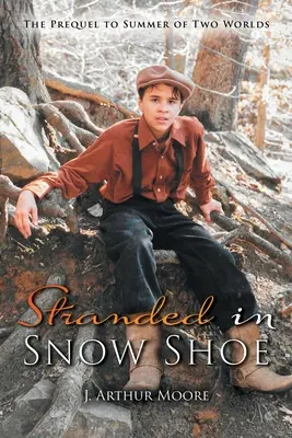 Stranded in Snow Shoe: A Két világ nyara előzménye - Stranded in Snow Shoe: The Prequel to Summer of Two Worlds