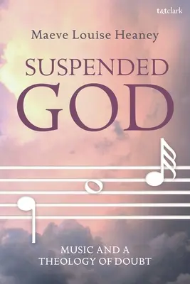 Felfüggesztett Isten: A zene és a kétely teológiája - Suspended God: Music and a Theology of Doubt