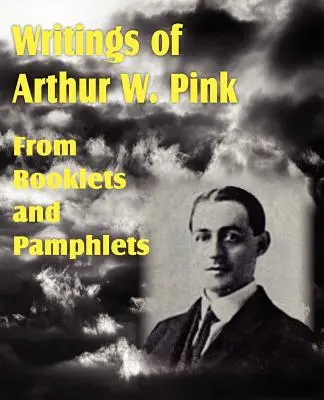 Arthur W. Pink írásai füzetekből és röpiratokból - Writings of Arthur W. Pink from Booklets and Pamphlets