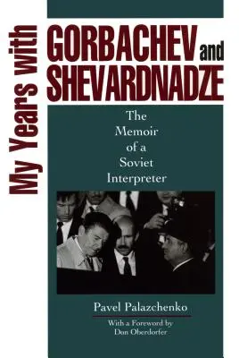 Éveim Gorbacsovval és Sevardnadzéval: Egy szovjet tolmács emlékiratai - My Years with Gorbachev and Shevardnadze: The Memoir of a Soviet Interpreter