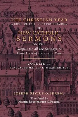 A keresztény év: 2. kötet (Prédikációk a Septuagesimáról, a nagyböjtről és a keleti időszakról) - The Christian Year: Volume 2 (Sermons on Septuagesima, Lent, & Eastertide)