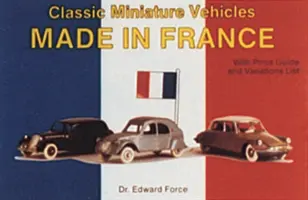 Klasszikus miniatűr járművek: Made in France - Classic Miniature Vehicles: Made in France