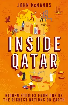 Katar belseje: Rejtett történetek a Föld egyik leggazdagabb nemzetéből - Inside Qatar: Hidden Stories from One of the Richest Nations on Earth