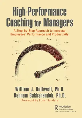 High-Performance Coaching for Managers: Lépésről lépésre történő megközelítés az alkalmazottak teljesítményének és termelékenységének növeléséhez - High-Performance Coaching for Managers: A Step-By-Step Approach to Increase Employees' Performance and Productivity