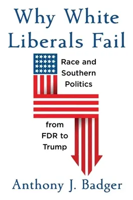 Miért buknak meg a fehér liberálisok: Race and Southern Politics from FDR to Trump - Why White Liberals Fail: Race and Southern Politics from FDR to Trump