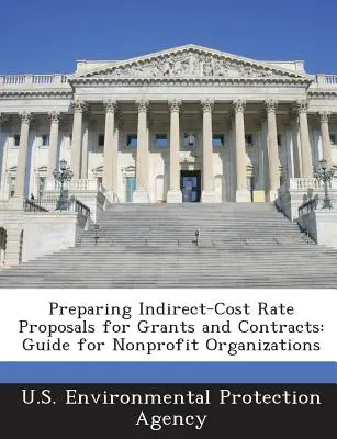 Indirekt költségtarifa javaslatok elkészítése támogatásokhoz és szerződésekhez: Útmutató nonprofit szervezetek számára - Preparing Indirect-Cost Rate Proposals for Grants and Contracts: Guide for Nonprofit Organizations