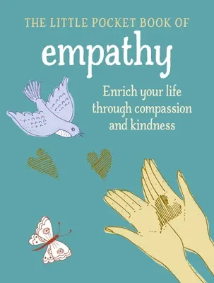 Az empátia kis könyve: Gazdagítsd az életed az együttérzés és a kedvesség által - The Little Book of Empathy: Enrich Your Life Through Compassion and Kindness