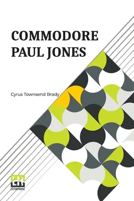 Commodore Paul Jones: Szerkesztette James Grant Wilson - Commodore Paul Jones: Edited By James Grant Wilson