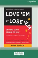 Love 'Em or Lose 'Em: Getting Good People to Stay (Ötödik kiadás) [16 Pt Large Print Edition] - Love 'Em or Lose 'Em: Getting Good People to Stay (Fifth Edition) [16 Pt Large Print Edition]