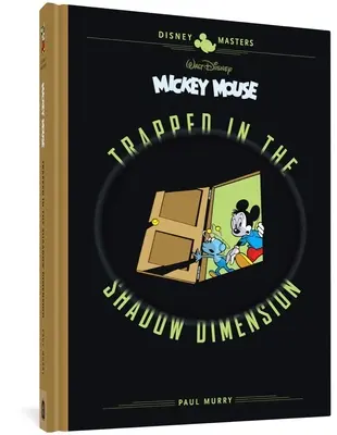 Walt Disney Mickey egere: Az árnyékdimenzió csapdájában: Disney Masters Vol. 19. - Walt Disney's Mickey Mouse: Trapped in the Shadow Dimension: Disney Masters Vol. 19