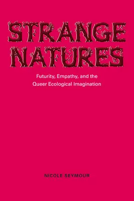 Strange Natures: Jövőbeliség, empátia és a queer ökológiai képzelet - Strange Natures: Futurity, Empathy, and the Queer Ecological Imagination