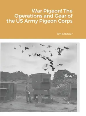 Háborús galamb! Az amerikai hadsereg galambhadtestének műveletei és felszerelései - War Pigeon! The Operations and Gear of the US Army Pigeon Corps