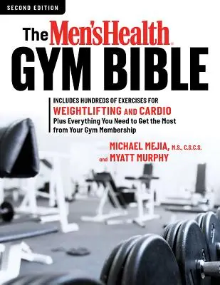 A Men's Health Gym Bible (2. kiadás): Több száz gyakorlatot tartalmaz a súlyemeléshez és a kardióhoz - The Men's Health Gym Bible (2nd Edition): Includes Hundreds of Exercises for Weightlifting and Cardio