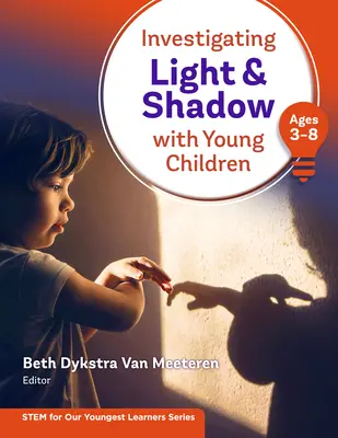 A fény és az árnyék vizsgálata kisgyermekekkel (3-8 éves korig) - Investigating Light and Shadow with Young Children (Ages 3-8)