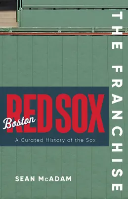 A franchise: Boston Red Sox: A Red Sox kurátori története - The Franchise: Boston Red Sox: A Curated History of the Red Sox