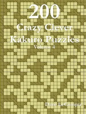 200 őrült okos Kakuro rejtvény - 4. kötet - 200 Crazy Clever Kakuro Puzzles - Volume 4