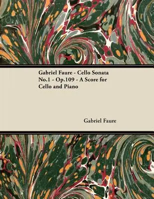 Gabriel Faur - 1. csellószonáta - Op.109 - Kotta csellóra és zongorára - Gabriel Faur - Cello Sonata No.1 - Op.109 - A Score for Cello and Piano