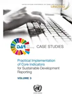 A fenntartható fejlődésről szóló jelentéstétel alapvető mutatóinak gyakorlati megvalósítása - esettanulmányok - Practical Implementation of Core Indicators for Sustainable Development Reporting - Case Studies