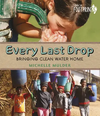 Minden utolsó cseppig: Tiszta vizet hazahozni - Every Last Drop: Bringing Clean Water Home