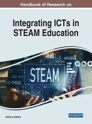 Az IKT-knak a STEAM-oktatásba való integrálásával kapcsolatos kutatások kézikönyve - Handbook of Research on Integrating ICTs in STEAM Education