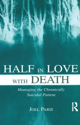 Félig szerelmes a halálba: A krónikusan öngyilkos beteg kezelése - Half in Love with Death: Managing the Chronically Suicidal Patient