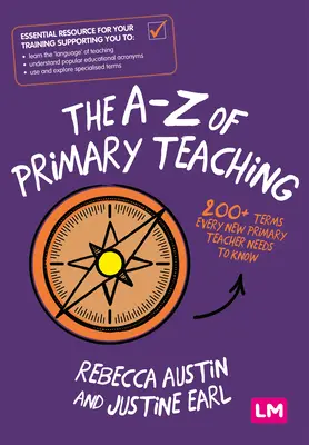 A-Z az általános iskolai tanításról: Több mint 200 kifejezés, amelyet minden új általános iskolai tanárnak ismernie kell - The A-Z of Primary Teaching: 200+ Terms Every New Primary Teacher Needs to Know