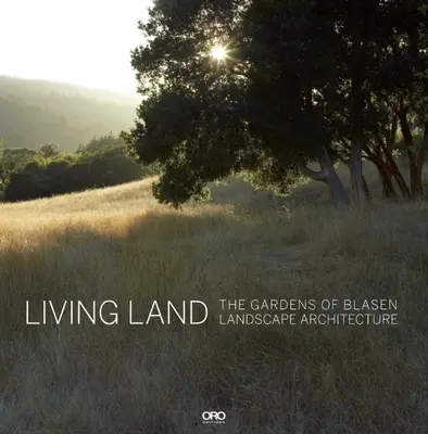 Living Land: Blasen Tájépítészet kertjei - Living Land: The Gardens of Blasen Landscape Architecture