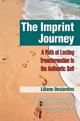 The Imprint Journey the Imprint Journey: A tartós átalakulás útja az autentikus énedbe - The Imprint Journey the Imprint Journey: A Path of Lasting Transformation Into Your Authentic Self