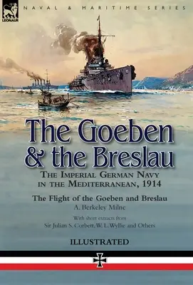 A Goeben és a Breslau: A császári német haditengerészet a Földközi-tengeren, 1914 - A Goeben és a Breslau repülése - The Goeben & the Breslau: the Imperial German Navy in the Mediterranean, 1914-The Flight of the Goeben and Breslau