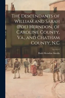 William és Sarah (Poe) Herndon leszármazottai, Caroline megye, Va., és Chatham megye, N.C. - The Descendants of William and Sarah (Poe) Herndon, of Caroline County, Va., and Chatham County, N.C