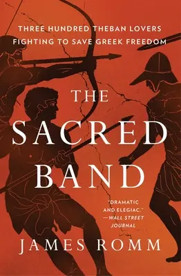 A szent banda: Háromszáz thébai szerelmes és a görög szabadság utolsó napjai - The Sacred Band: Three Hundred Theban Lovers and the Last Days of Greek Freedom