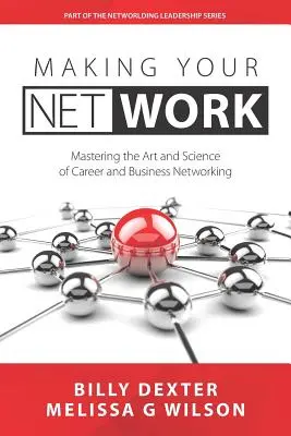 Making Your Net Work: A karrier és az üzleti kapcsolatépítés művészete és tudománya - Making Your Net Work: The Art and Science of Career and Business Networking