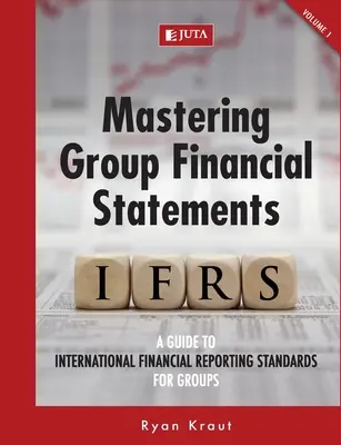 Csoportos pénzügyi kimutatások elsajátítása 1. kötet - Mastering Group Financial Statements Vol 1