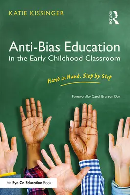 Anti-Bias Education in the Early Childhood Classroom: Kéz a kézben, lépésről lépésre - Anti-Bias Education in the Early Childhood Classroom: Hand in Hand, Step by Step