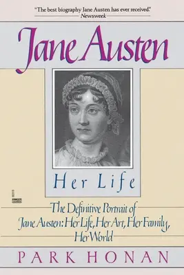 Jane Austen: Austen: Az élete: Jane Austen végleges portréja: Austen Austen: Az élete, művészete, családja, világa. - Jane Austen: Her Life: The Definitive Portrait of Jane Austen: Her Life, Her Art, Her Family, Her World