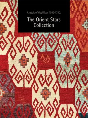 Most Anatóliai törzsi szőnyegek 1050-1750: Az Orient Stars gyűjteménye - Now Anatolian Tribal Rugs 1050-1750: The Orient Stars Collection