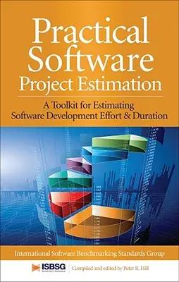 Gyakorlati szoftverprojektbecslés: Eszköztár a szoftverfejlesztési ráfordítás és időtartam becsléséhez - Practical Software Project Estimation: A Toolkit for Estimating Software Development Effort & Duration