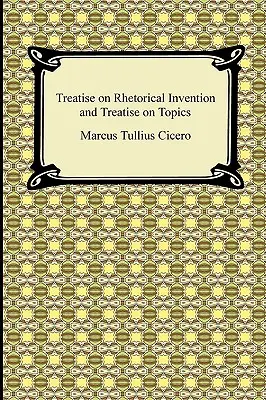 Értekezés a retorikai találmányokról és Értekezés a témákról - Treatise on Rhetorical Invention and Treatise on Topics