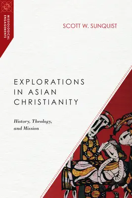 Felfedezések az ázsiai kereszténységben: History, Theology, and Mission - Explorations in Asian Christianity: History, Theology, and Mission