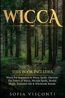 Wicca: Ez a könyv tartalmazza: Wicca For Beginners & Wicca Spells. Fedezze fel a wicca erejét, wicca varázslatok, gyógynövénymágia, Esse - Wicca: This Book Includes: Wicca For Beginners & Wicca Spells. Discover The Power of Wicca, Wiccan Spells, Herbal Magic, Esse