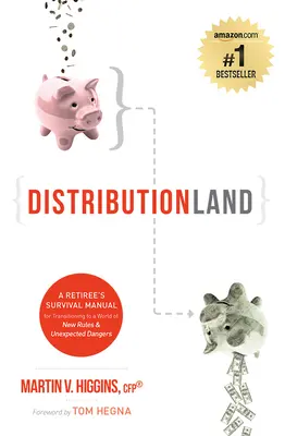 Distributionland: Egy nyugdíjas túlélési kézikönyve az új szabályok és váratlan veszélyek világába való átmenethez - Distributionland: A Retiree's Survival Manual for Transitioning to a World of New Rules & Unexpected Dangers