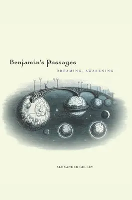 Benjamin átmenetei: Álmodozás, ébredés - Benjamin's Passages: Dreaming, Awakening