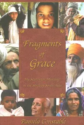 A kegyelem töredékei: Az értelem keresése a dél-ázsiai harcok között - Fragments of Grace: My Search for Meaning in the Strife of South Asia