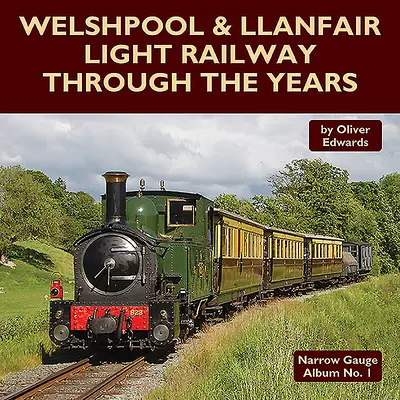 Welshpool & Llanfair Light Railway Through the Years (Welshpool és Llanfair kisvasút az évek során) - Welshpool & Llanfair Light Railway Through the Years