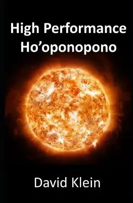 Nagy teljesítményű Ho'oponopono: 25 gyakorlati módszer az eredmények megtapasztalására - High Performance Ho'oponopono: 25 Practical Methods for Experiencing Results