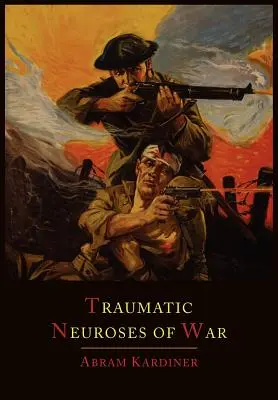 A háború traumatikus neurózisai - The Traumatic Neuroses of War