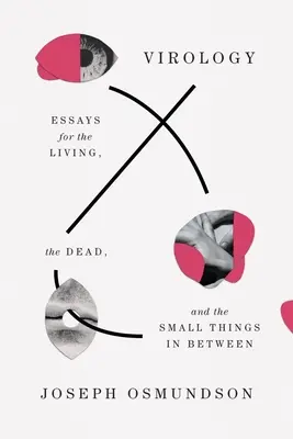 Virológia: Essays for the Living, the Dead, and the Small Things in between - Virology: Essays for the Living, the Dead, and the Small Things in Between