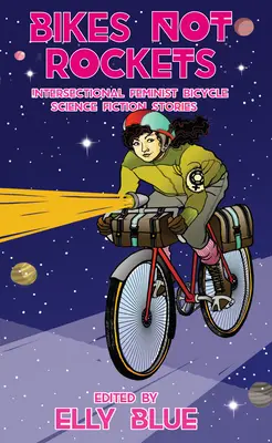 Bikes Not Rockets: Interszekcionális feminista kerékpáros tudományos-fantasztikus történetek - Bikes Not Rockets: Intersectional Feminist Bicycle Science Fiction Stories