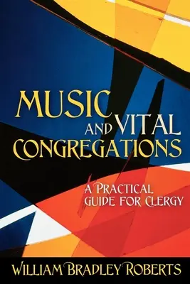 Zene és életerős gyülekezetek: Gyakorlati útmutató lelkészek számára - Music and Vital Congregations: A Practical Guide for Clergy