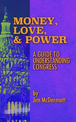 Pénz, szerelem és hatalom: A Guide to Understanding Congress - Money, Love & Power: A Guide to Understanding Congress